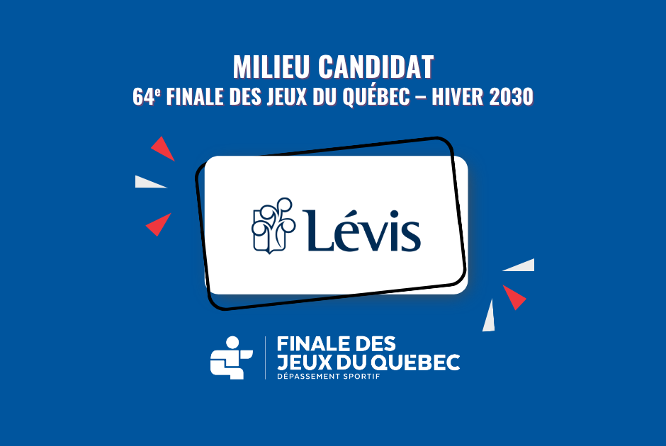 SPORTSQUÉBEC CONFIRME LA CANDIDATURE DE LA VILLE DE LÉVIS POUR ACCUEILLIR LA 64e FINALE DES JEUX DU QUÉBEC – HIVER 2030 
